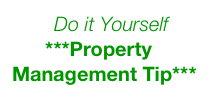 Do it Yourself
      ***Property Management Tip***